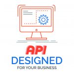 API DESIGNED FOR YOUR BUSINESS